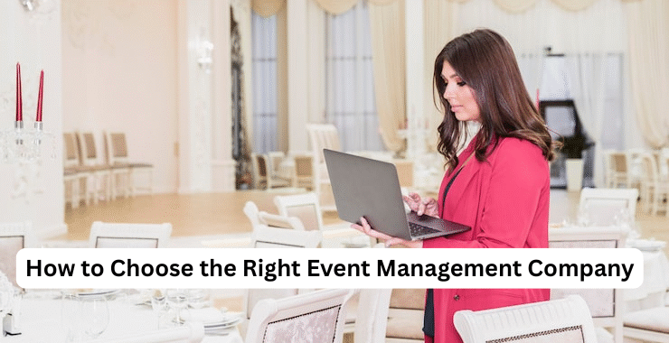 How to Choose the Right Event Management Company